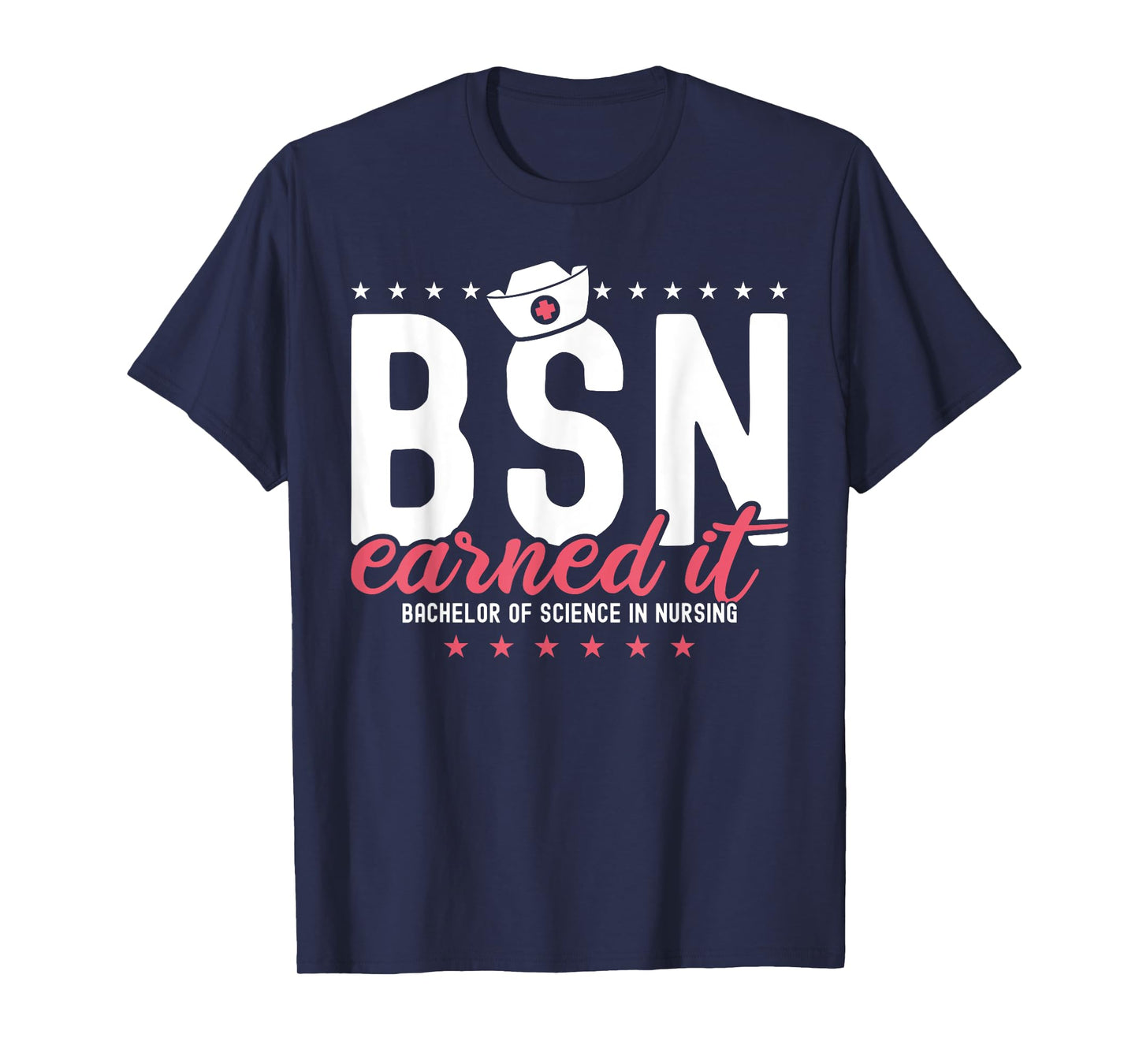 Earned It Nurse BSN RN Bachelors Of Science In Nursing T-Shirt