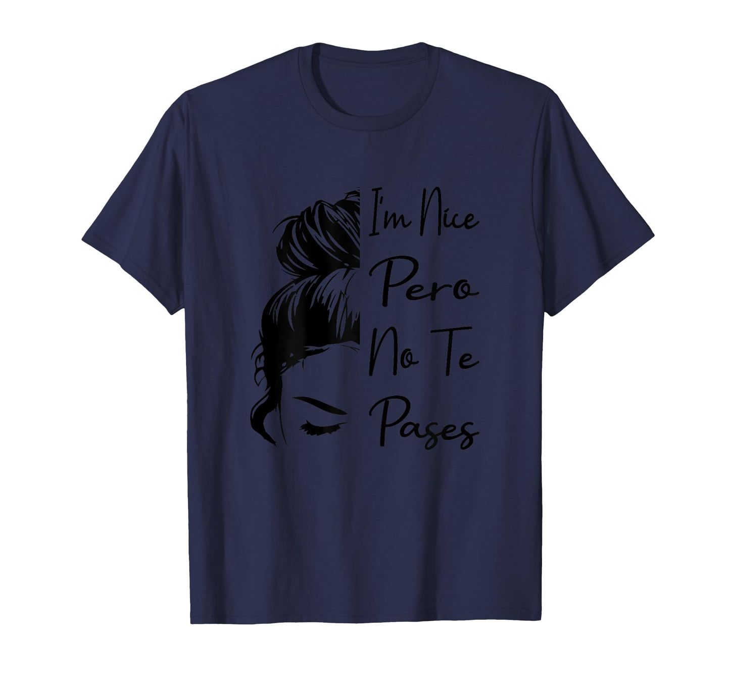 I'm Nice Pero No Te Pases Messy Bun Funny Latina Saying T-Shirt
