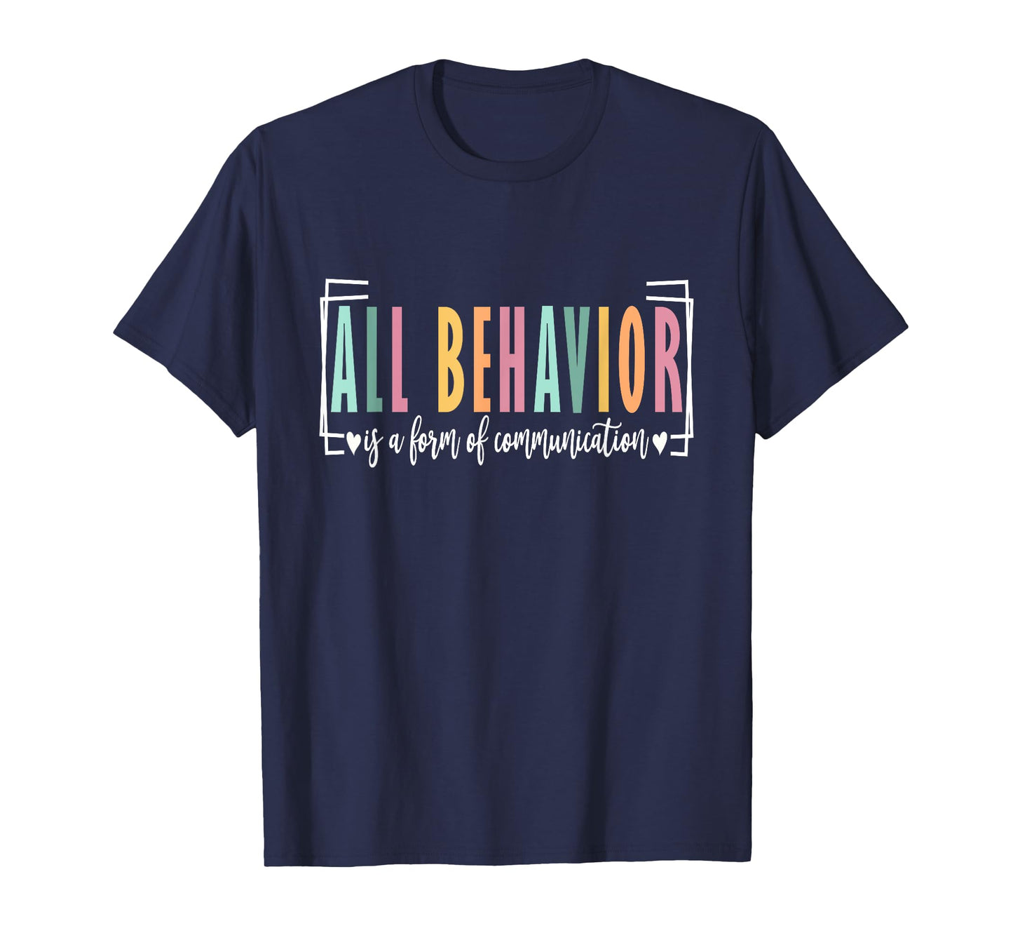 All Behavior Is A Form Of Communication Autism SPED Teacher T-Shirt