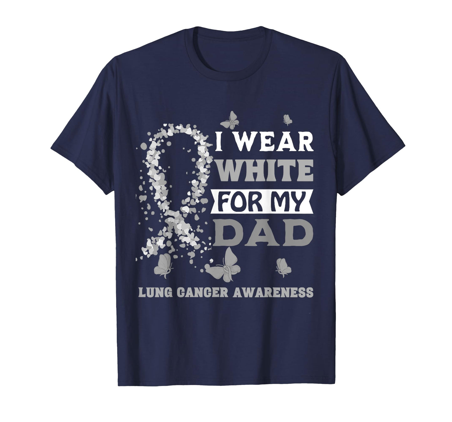 I Wear White For My Dad Lung Cancer Awareness T-Shirt