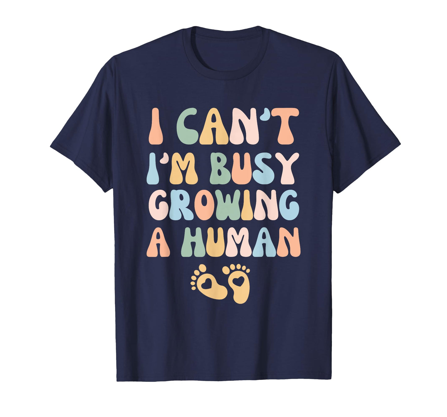 I Can't I'm Busy Growing A Human T-Shirt