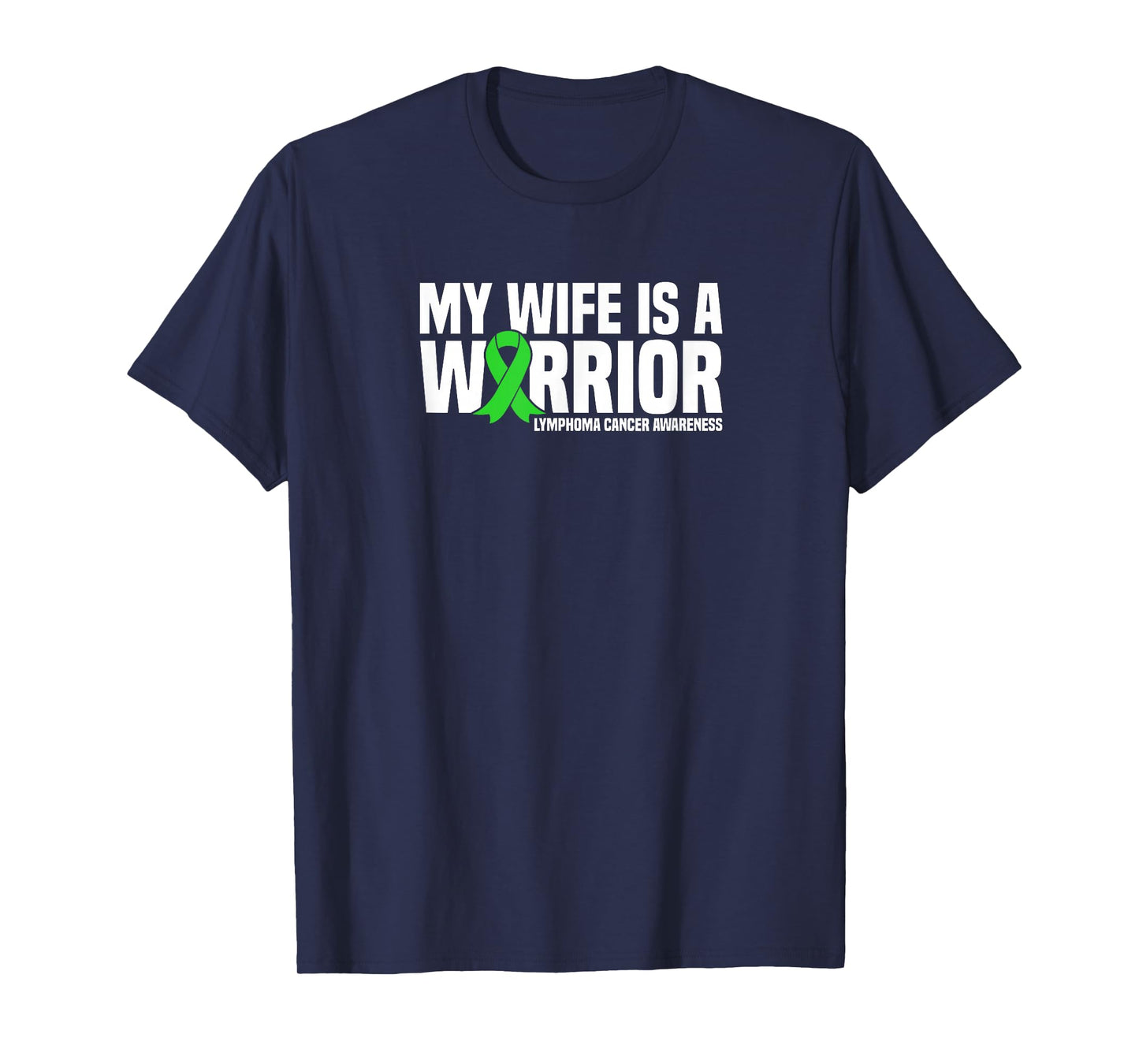 My Wife is a Warrior Green Ribbon Lymphoma Cancer Awareness T-Shirt