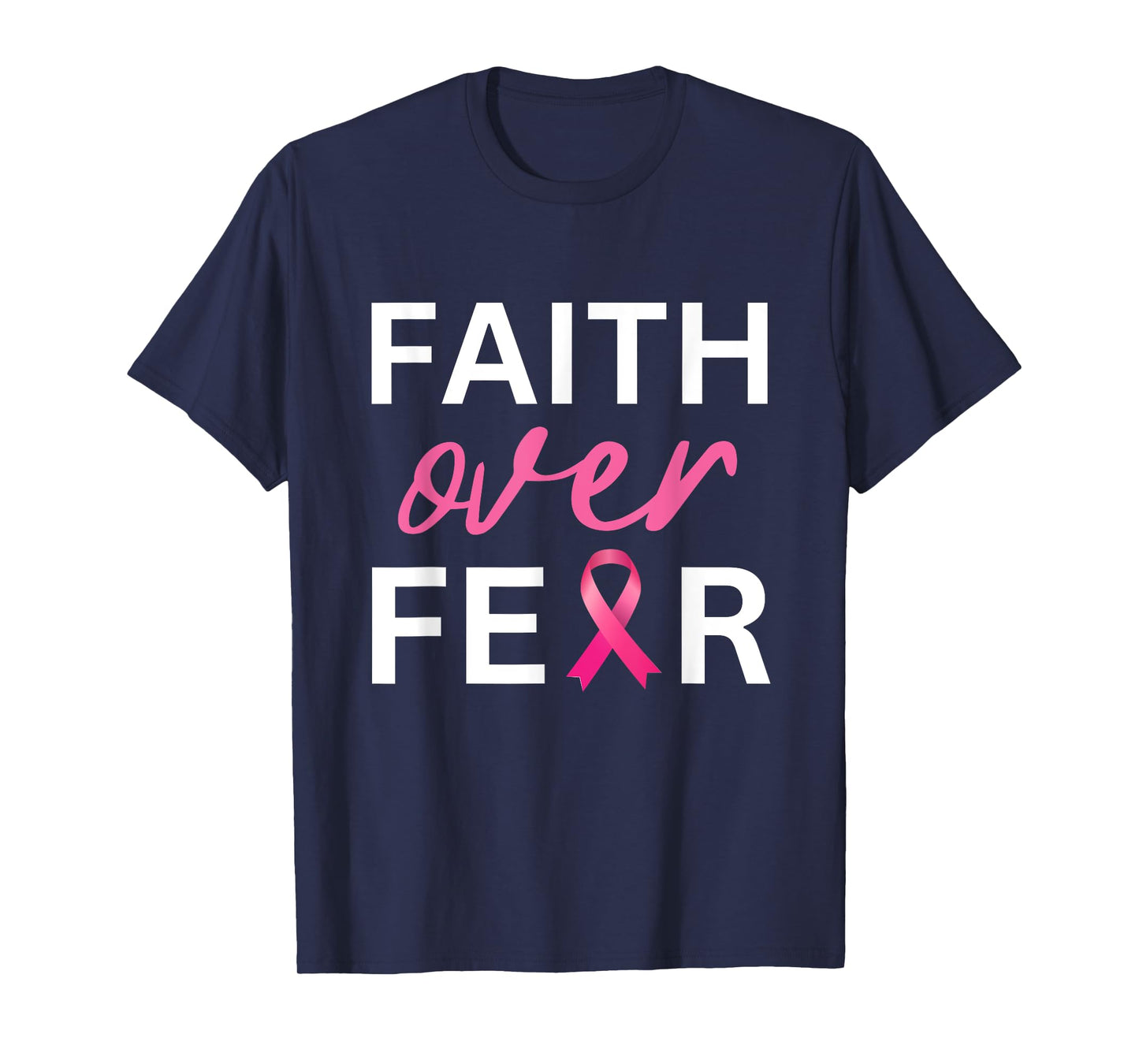 Faith Over Fear Breast Cancer Awareness - Pink Ribbon Tee T-Shirt