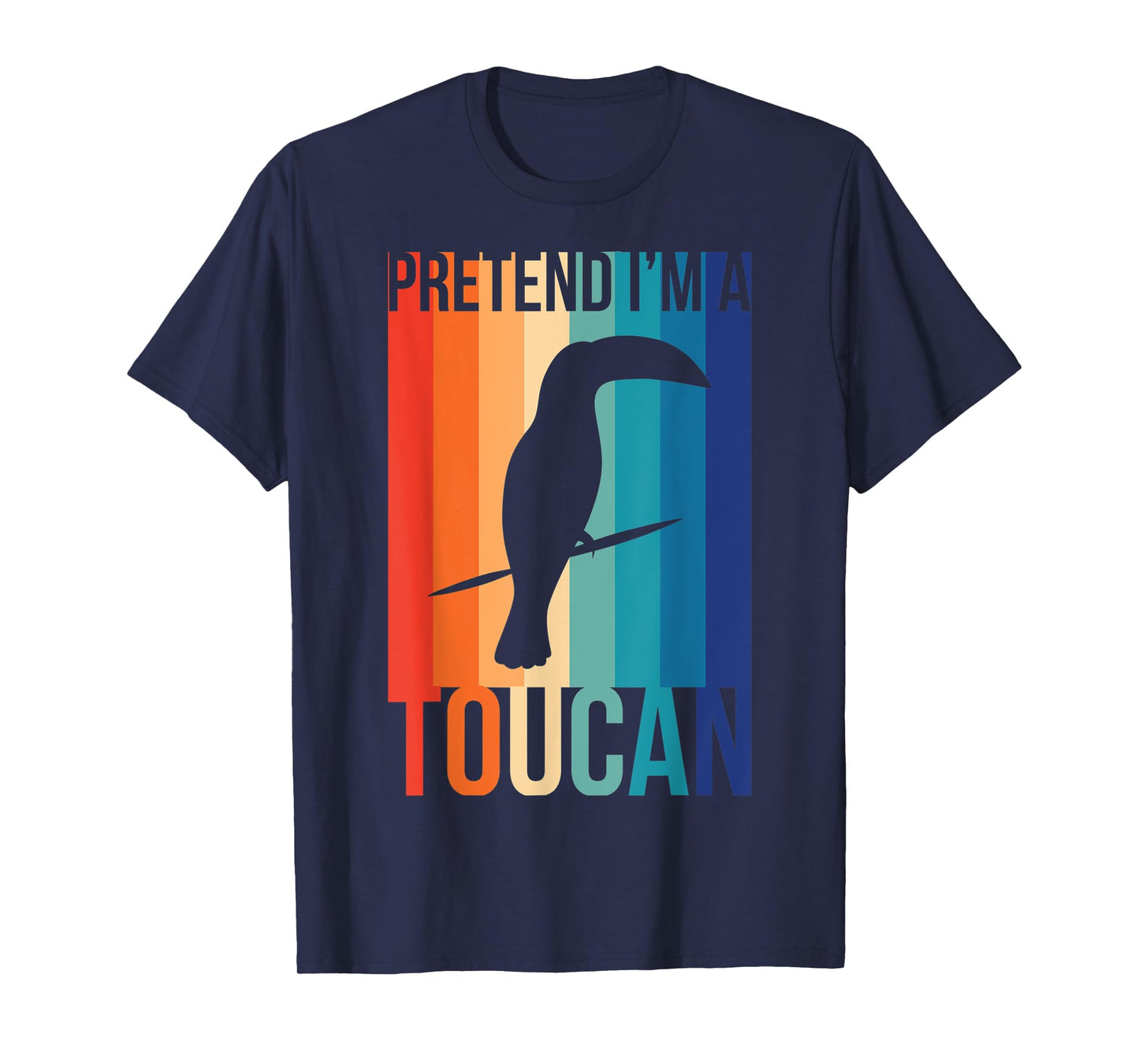 Pretend I'm a Toucan T Shirt for Tropical Birds Fans