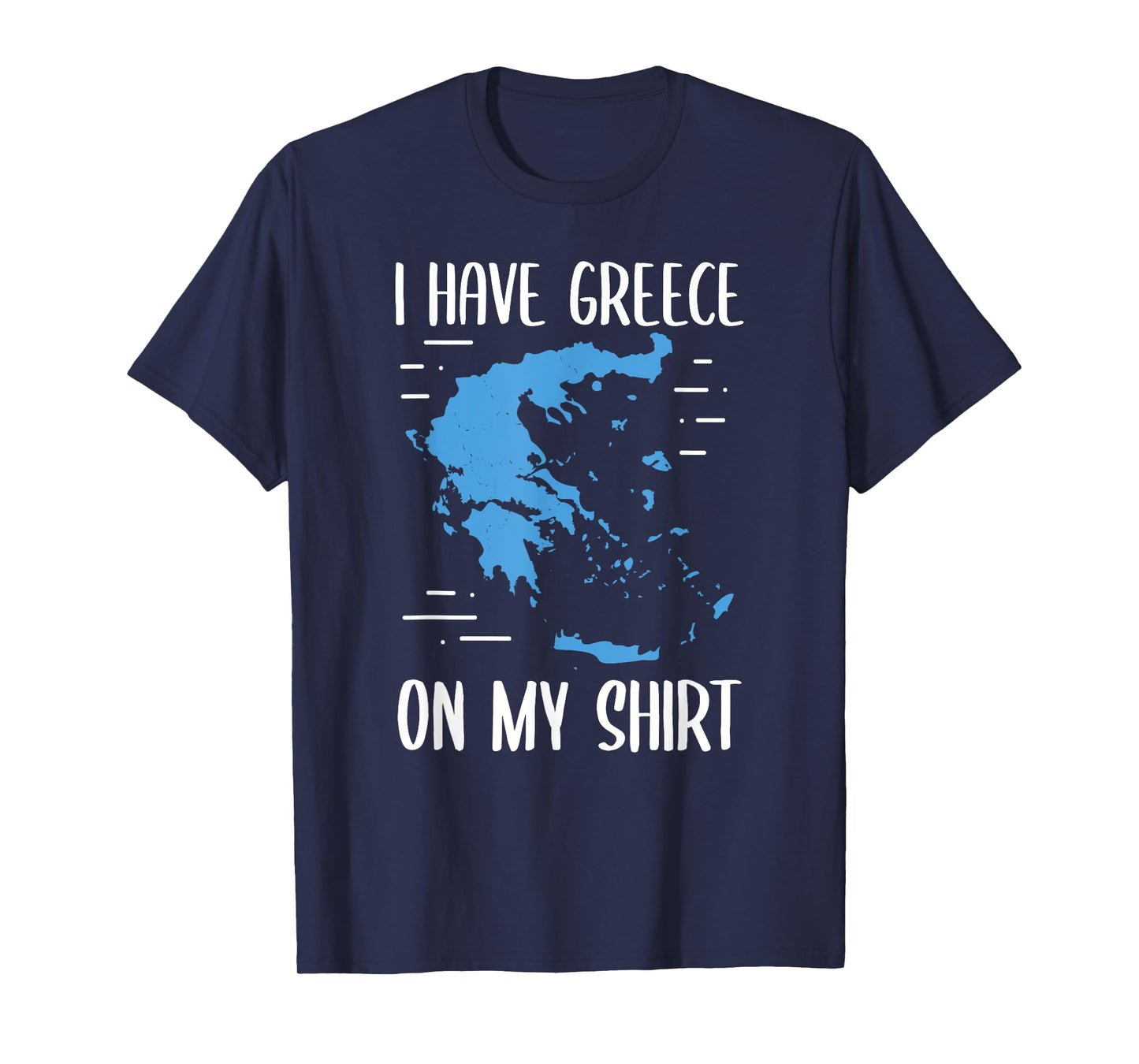 I Have Greece On My Shirt Geographer Geography Teacher Men Women Girls Kids T-Shirt