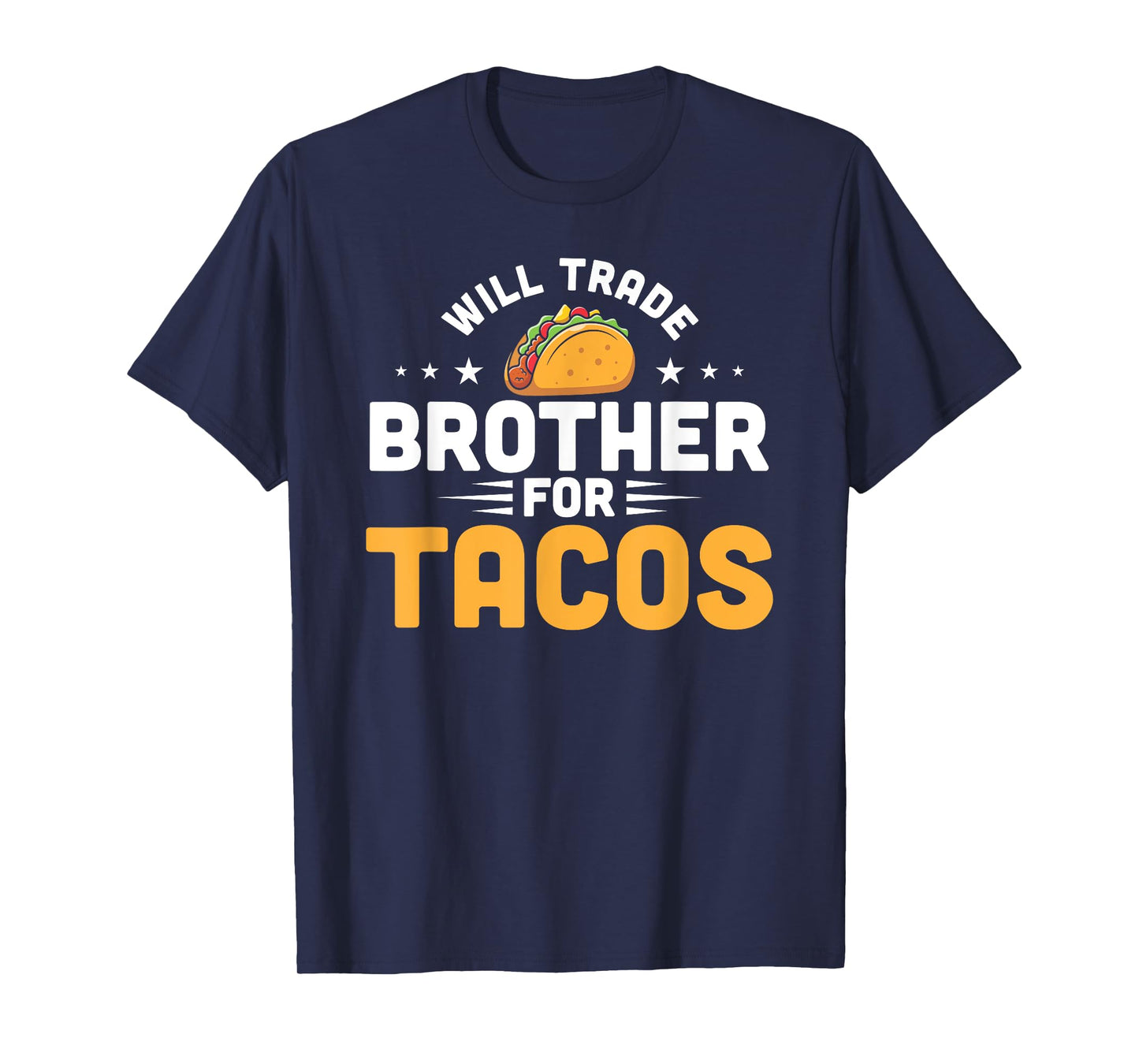 Will Trade Brother For Tacos Funny Humor Mexican Taco Lover T-Shirt