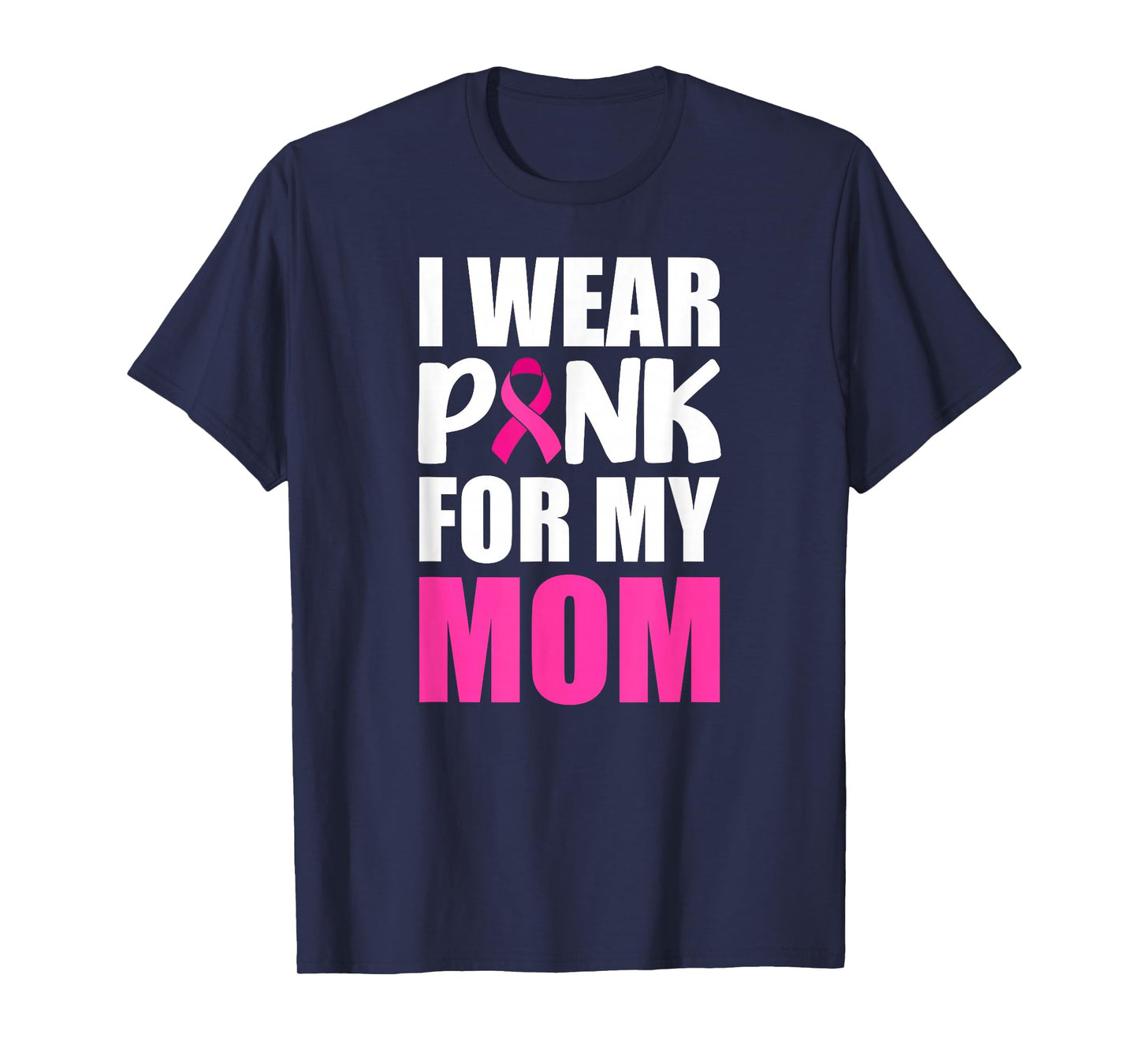 I Wear Pink For My Mom Pink Ribbon Breast Cancer Awareness T-Shirt
