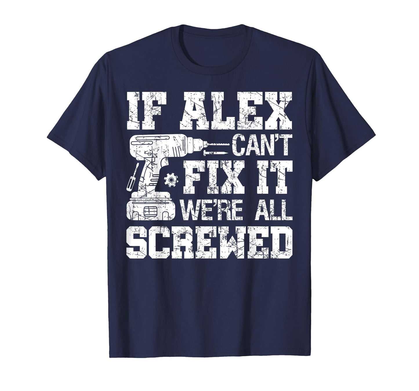 If Alex Can't Fix it We're All Screwed Funny Fathers Day T-Shirt