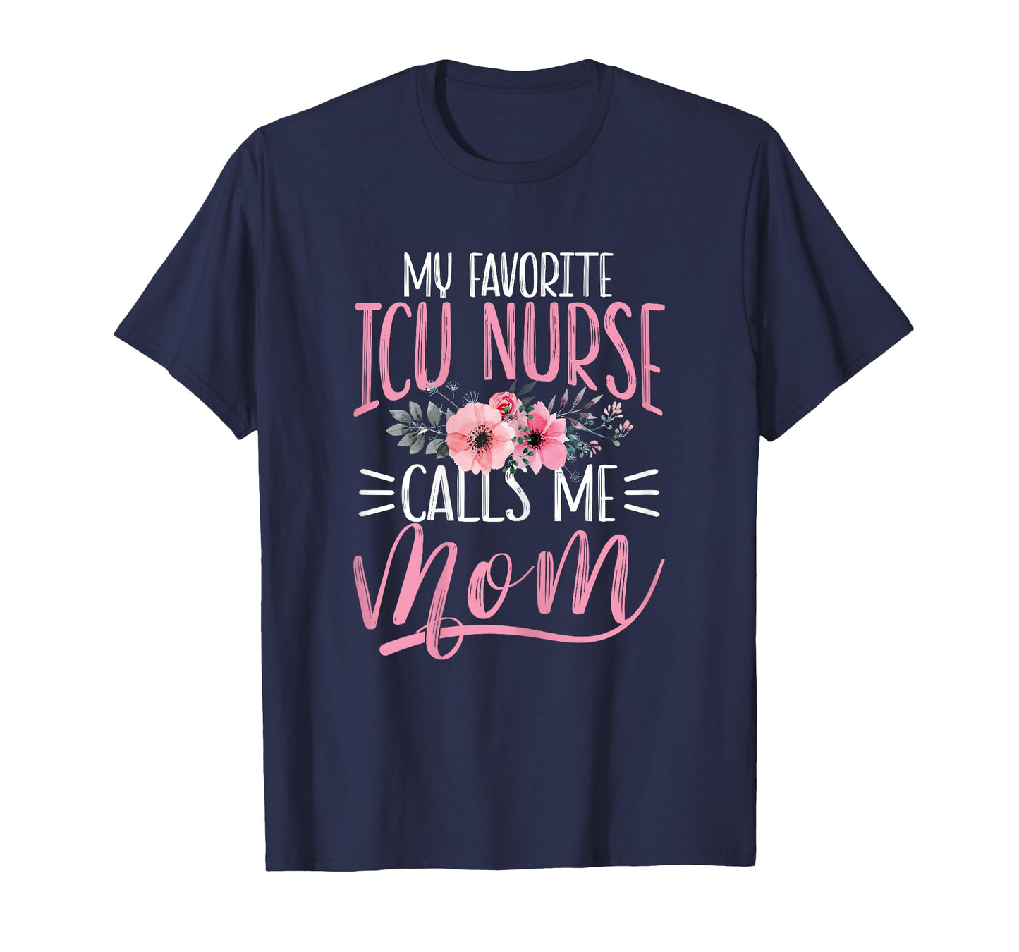My Favorite ICU Nurse Calls Me Mom ICU Nurse Mother’s Day T-Shirt