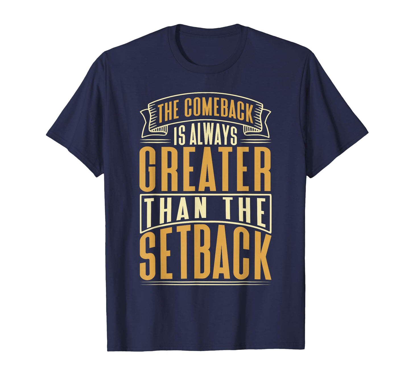 The Comeback Is Always Greater Than The Setback T-Shirt