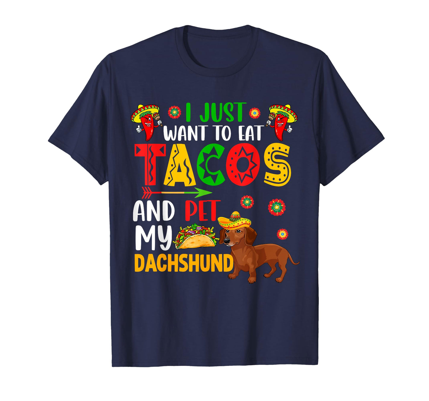 I Just Want To Eat Tacos And Pet My Dachshund Cinco De Mayo T-Shirt