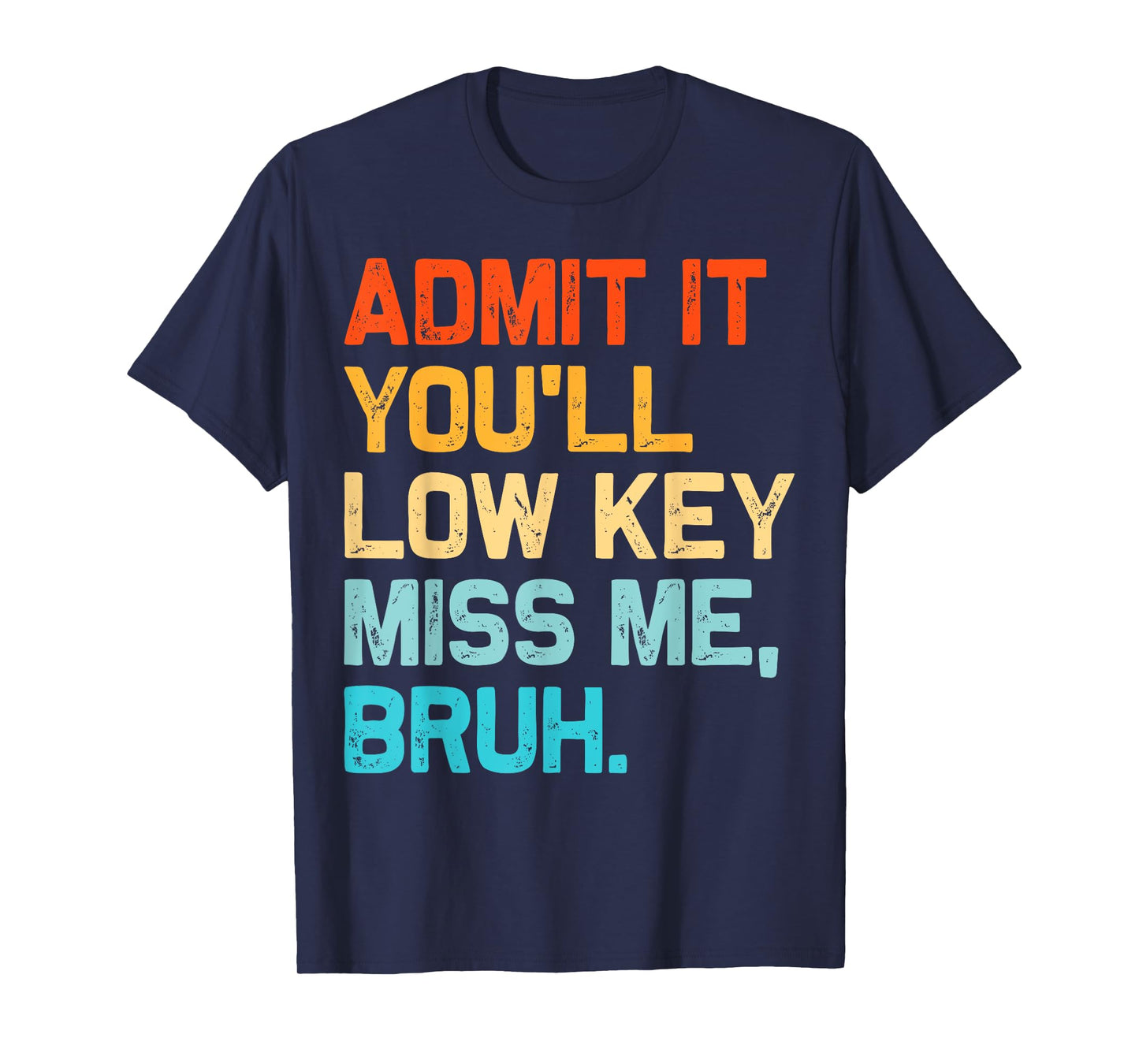 Admit It You'll Low Key Miss Me Bruh End Of The Year Teacher T-Shirt