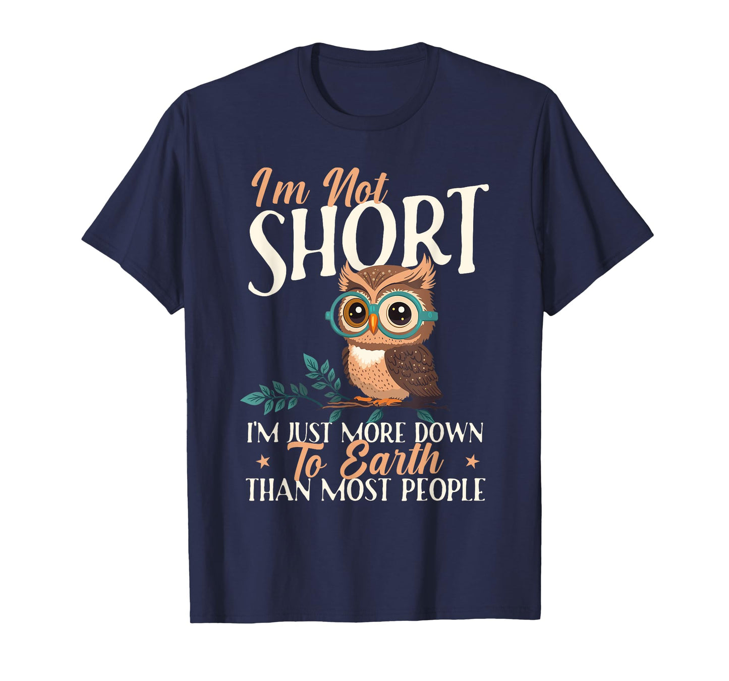 I'm Not Short I'm Just More Down To Earth - Owl Birds Lover T-Shirt