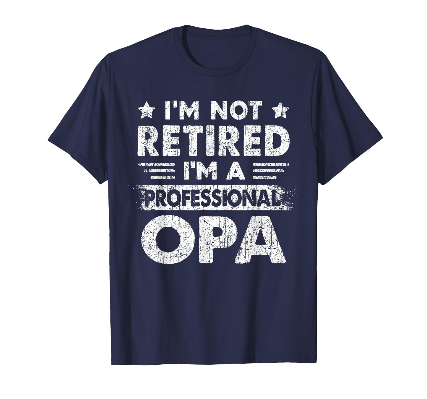 I'm Not Retired A Professional Opa Fathers Day Gift T-Shirt