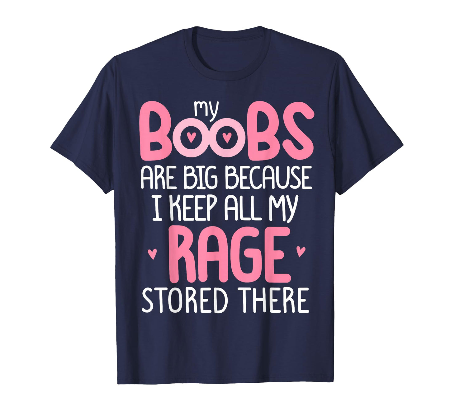 Pink MY BOOBS ARE BIG BECAUSE I KEEP ALL MY RAGE STORE THERE T-Shirt