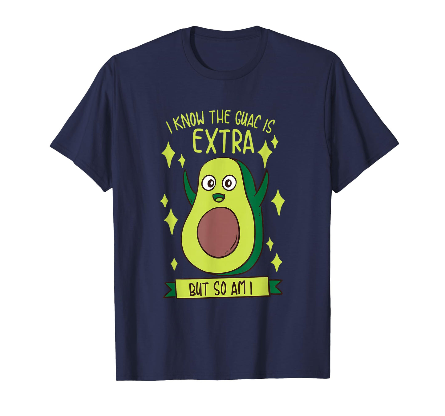 I Know The Guac Is Extra But So Am I Gift Funny Guacamole T-Shirt
