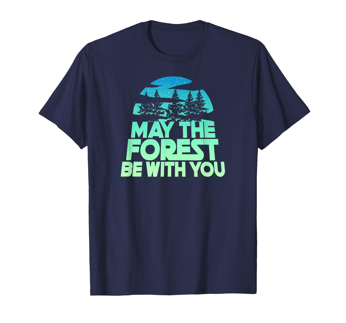 MAY THE FOREST BE WITH YOU Shirt Nature Lover Earth Day Tee T-Shirt
