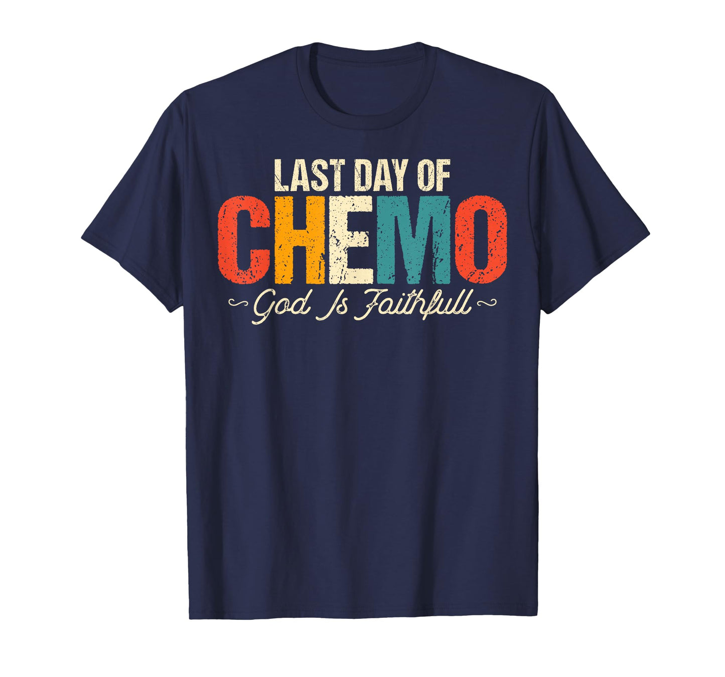 Last Day of Chemo God Is Faithful - Cancer Awareness Chemo T-Shirt