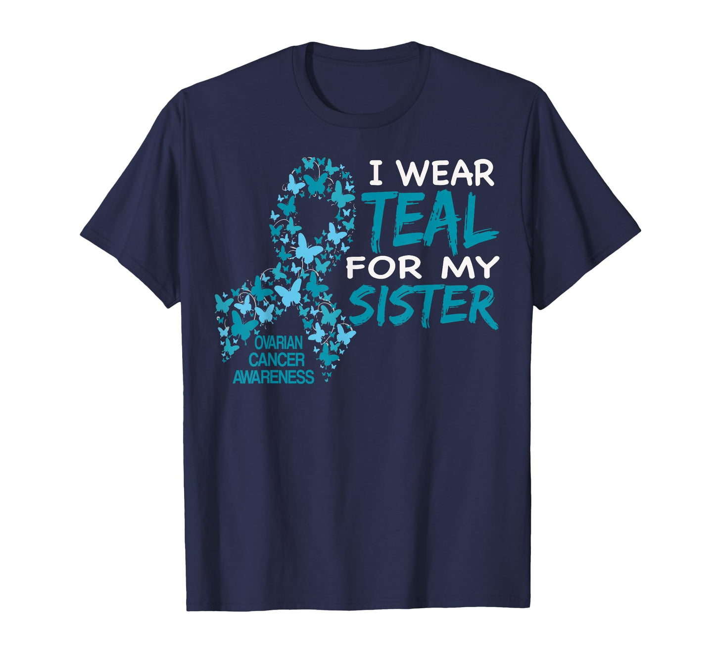 I Wear Teal For My Sister Ovarian Cancer Awareness T Shirt T-Shirt