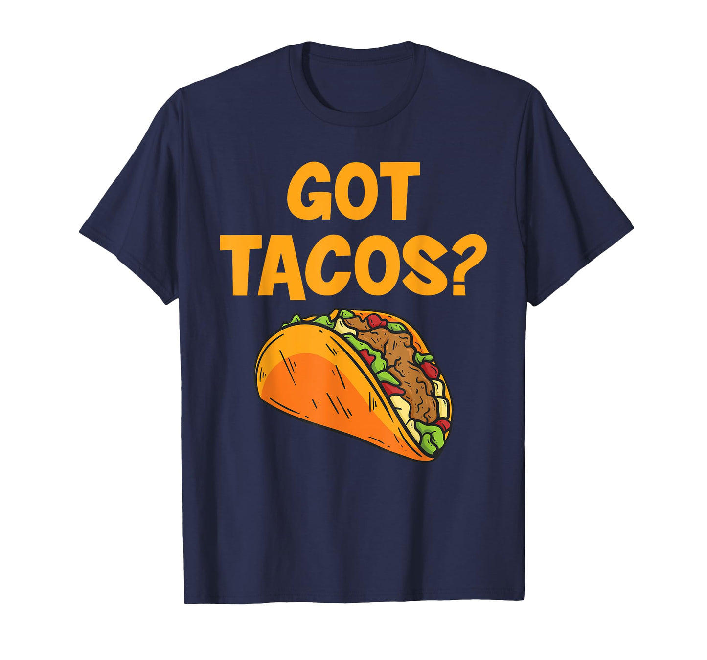 Taco Got Tacos? Mexican Food T-Shirt