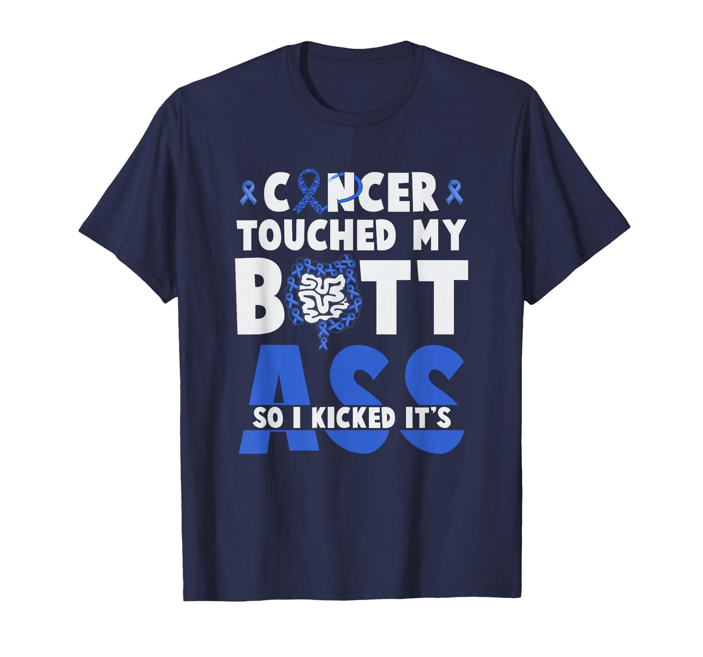 Touched My Butt So I Kicked It's-Ass Colon Cancer Survivor T-Shirt