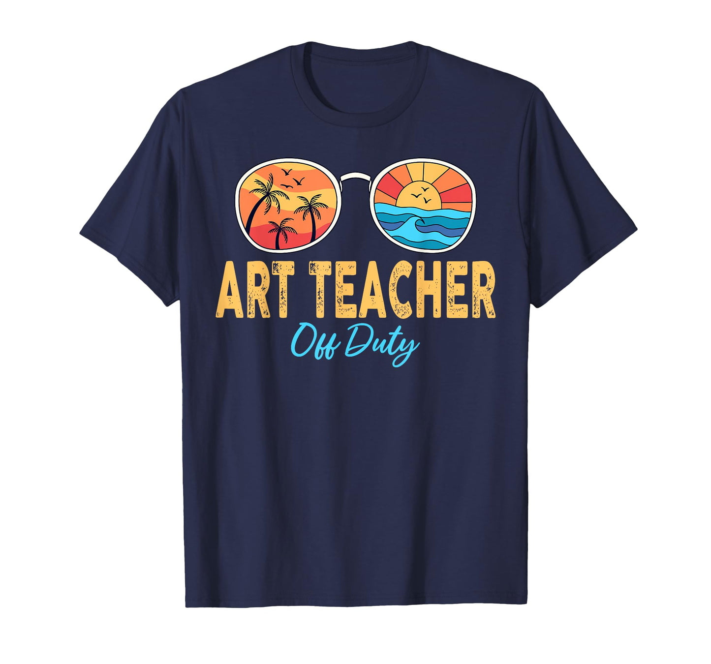 Art Teacher Off Duty Sunglasses Last Day Of School Summer T-Shirt for Men Women