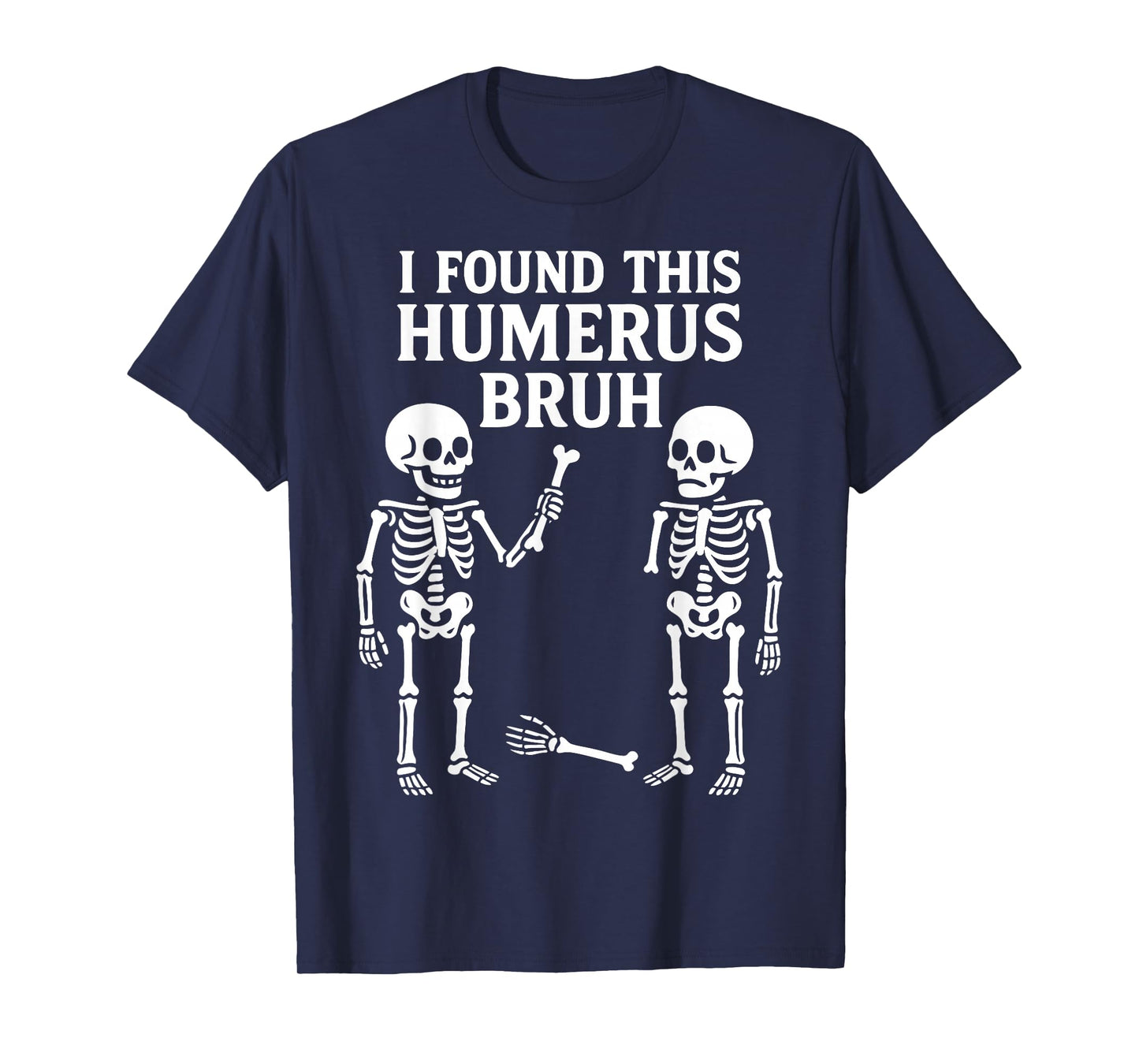I Found This Humerus Bruh Skeleton Bone Funny Halloween Pun T-Shirt