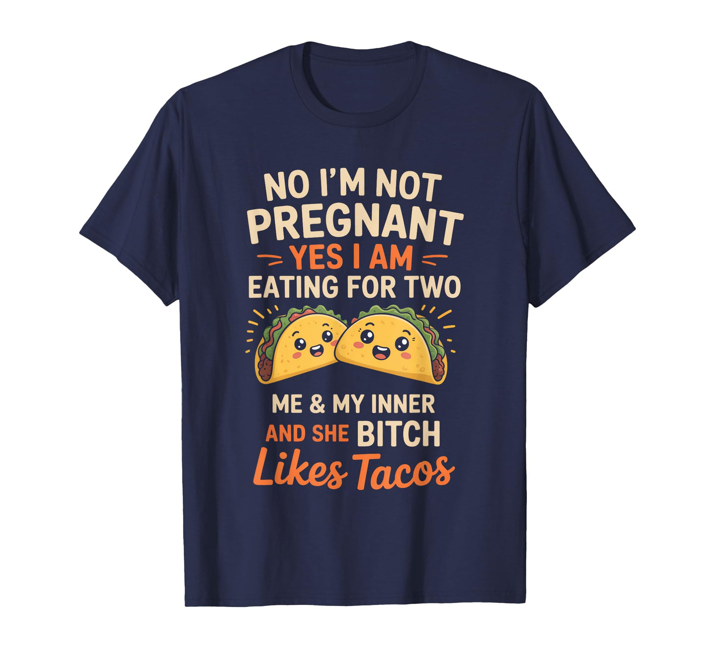 No I'm Not Pregnant Yes I Am Eating For Two Me Bitch Tacos T-Shirt