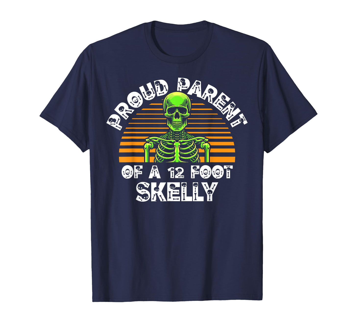 Proud Parent of A 12 Foot Skelly - Halloween T-Shirt