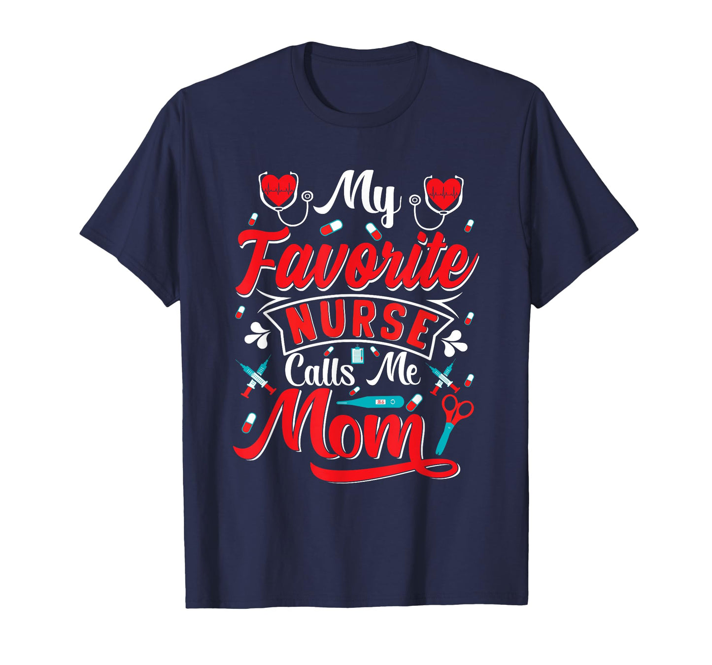 My Favorite Nurse Calls Me Mom Stethoscope Mother Nurse T-Shirt