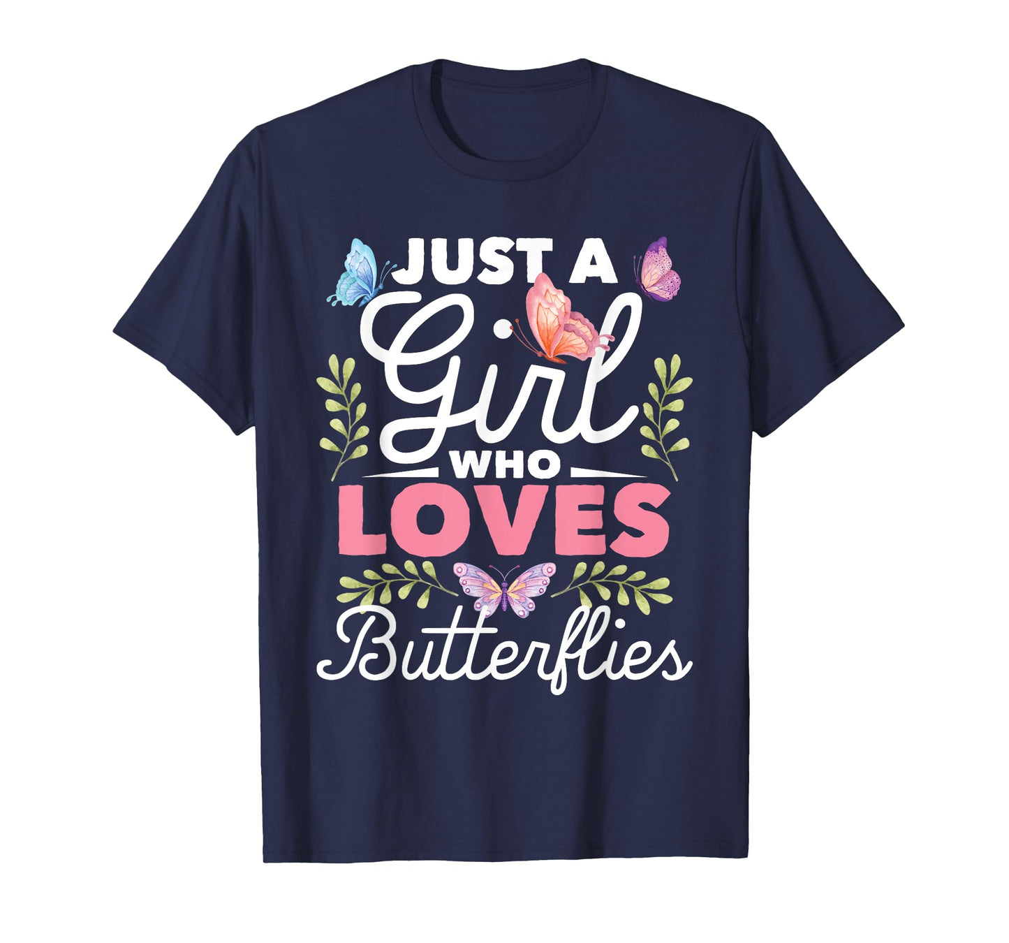 Just A Girl Who Loves Butterflies - Nature Butterfly Lover T-Shirt