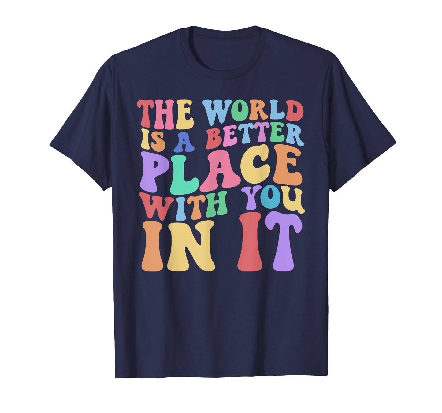 The World Is A Better Place With You In It Tee Cute Trending T-Shirt