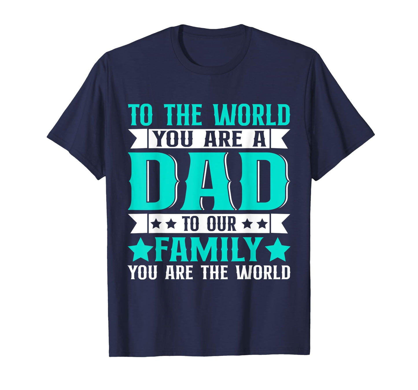 Dad Gift,to The World You are A Dad But to Our Family T-Shirt