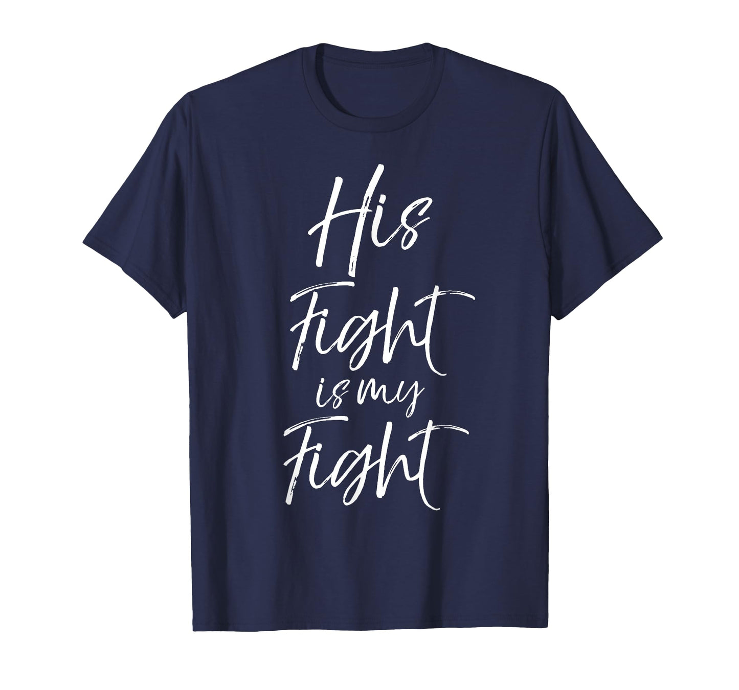 His Fight is My Fight Shirt for Women Cancer Support Shirt T-Shirt