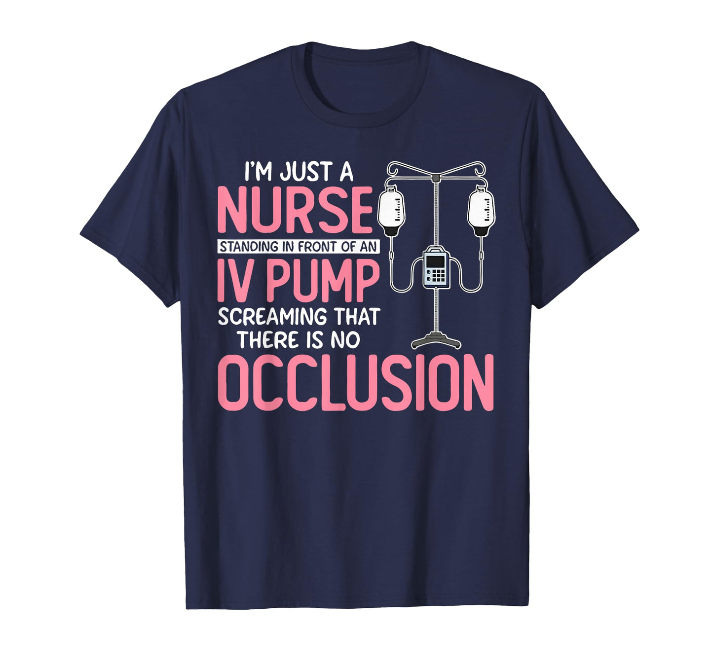 I'm Just A Nurse Standing In Front Of An Iv Pump Screaming T-Shirt
