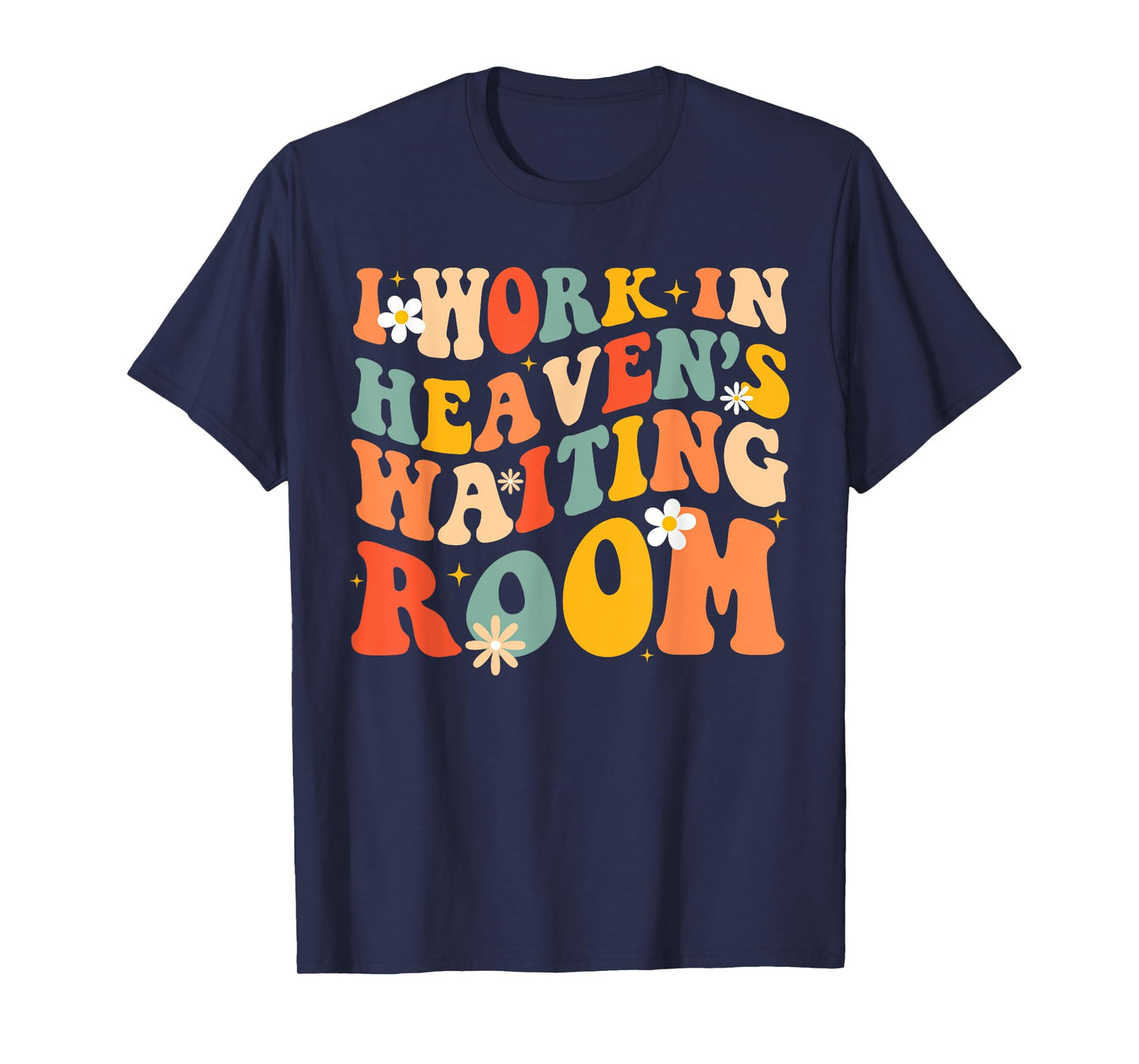 I Work In Heaven's Waiting Room T-Shirt