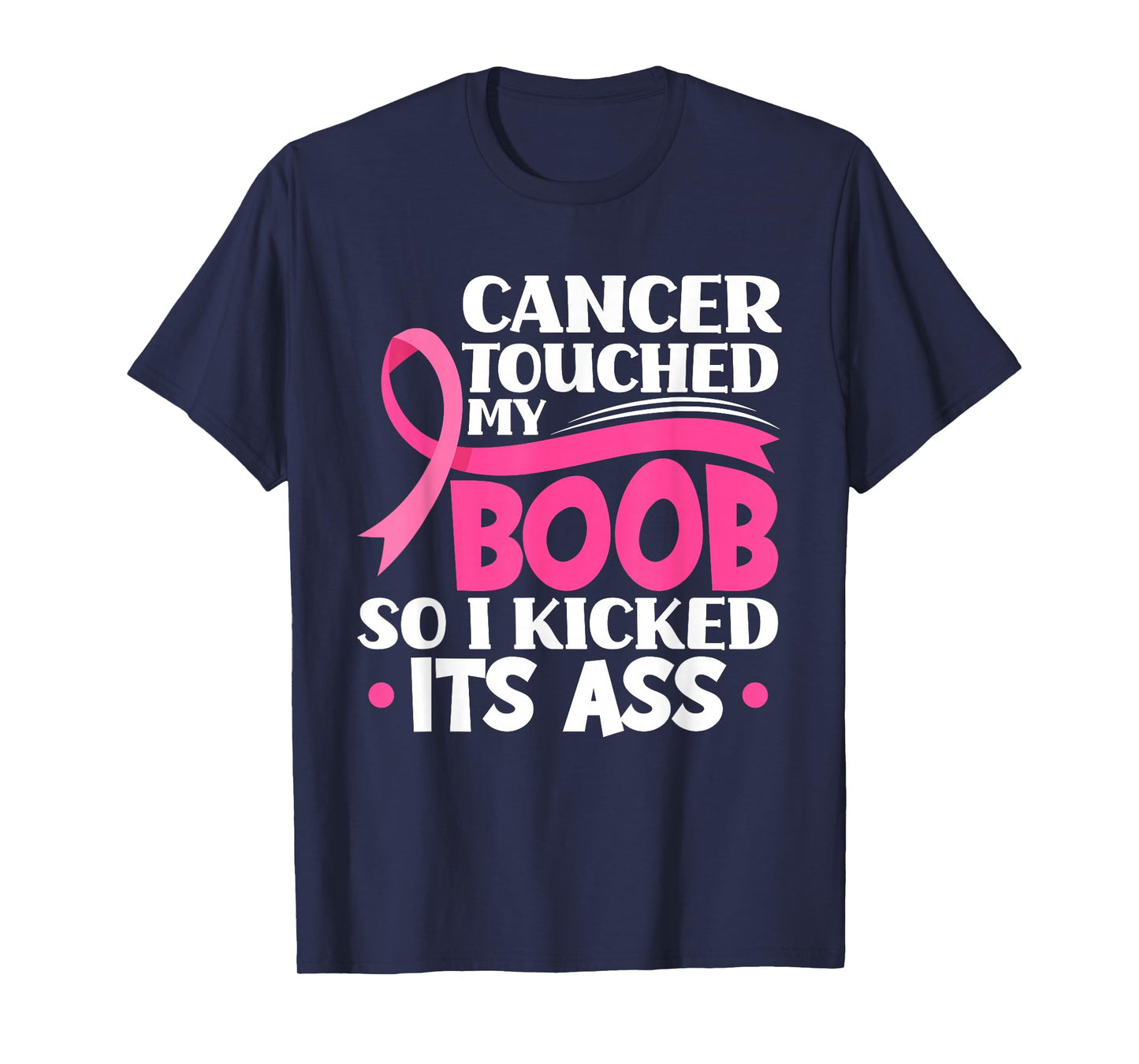 Cancer Touched My Boob So I Kicked Its Ass Breast Cancer T-Shirt