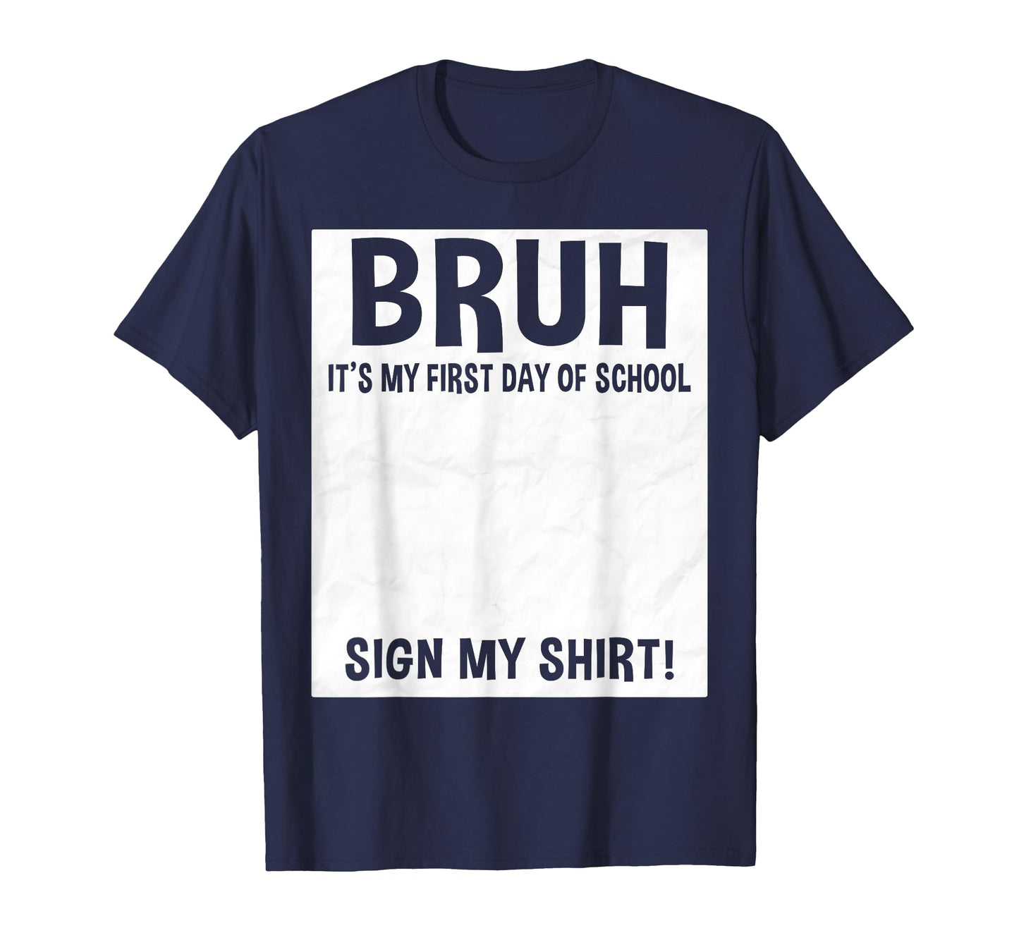 Bruh It's My First Day Of School Sign My Shirt Signature T-Shirt