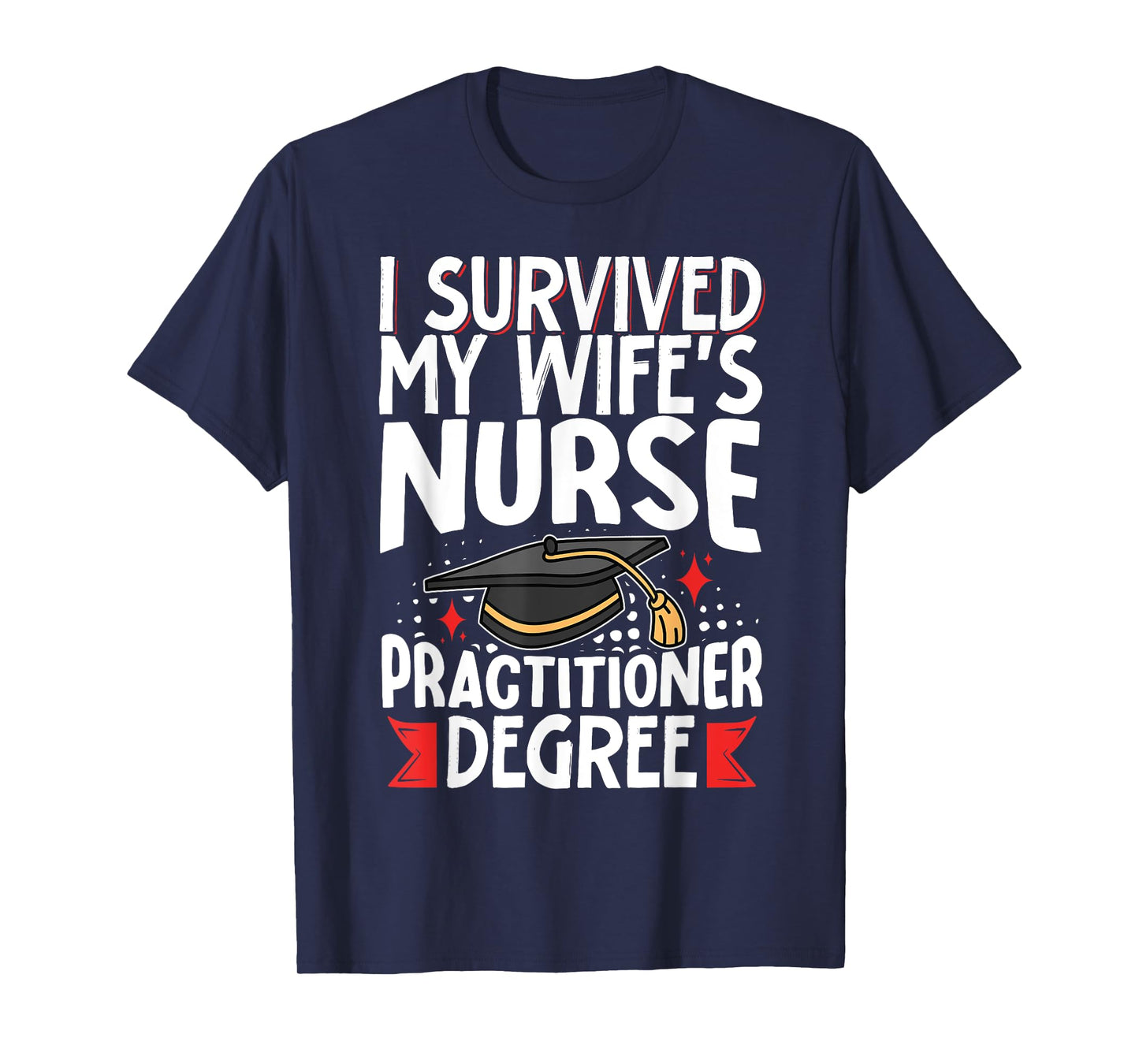 I Survived My Wife's Nurse Practitioner Degree T-Shirt