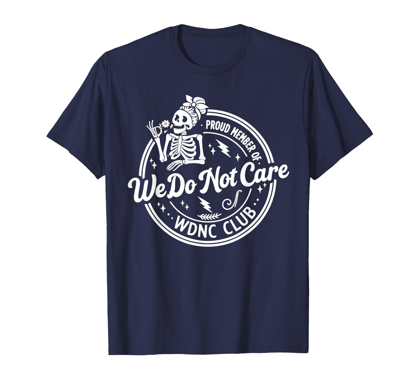 Proud Member of WDNC We Do Not Care Club Skeleton T-Shirt
