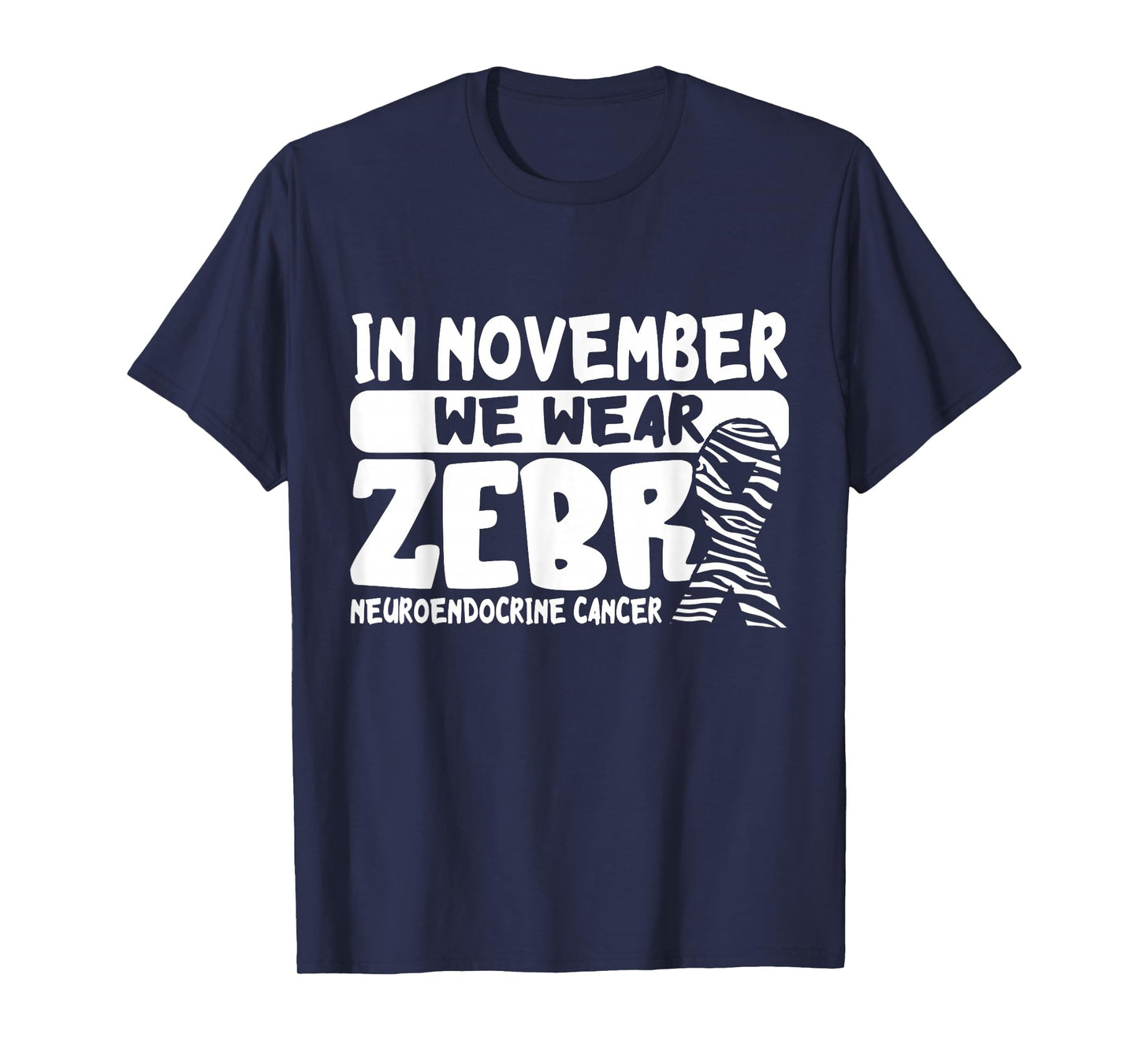 Neuroendocrine Cancer Awareness In November We Wear Zebra T-Shirt