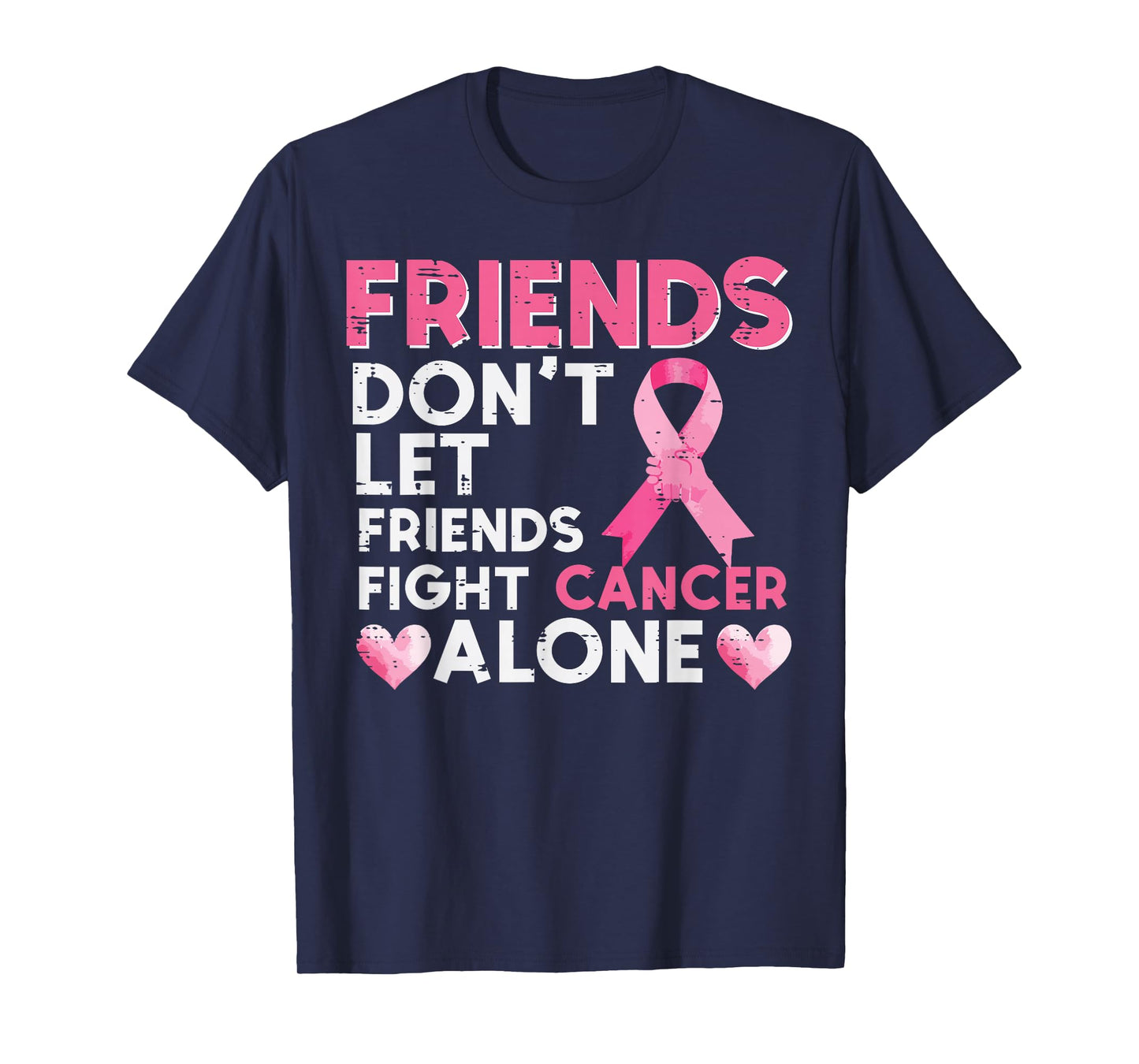 Dont Let Friend Fight Breast Cancer Alone Women Men Kids T-Shirt