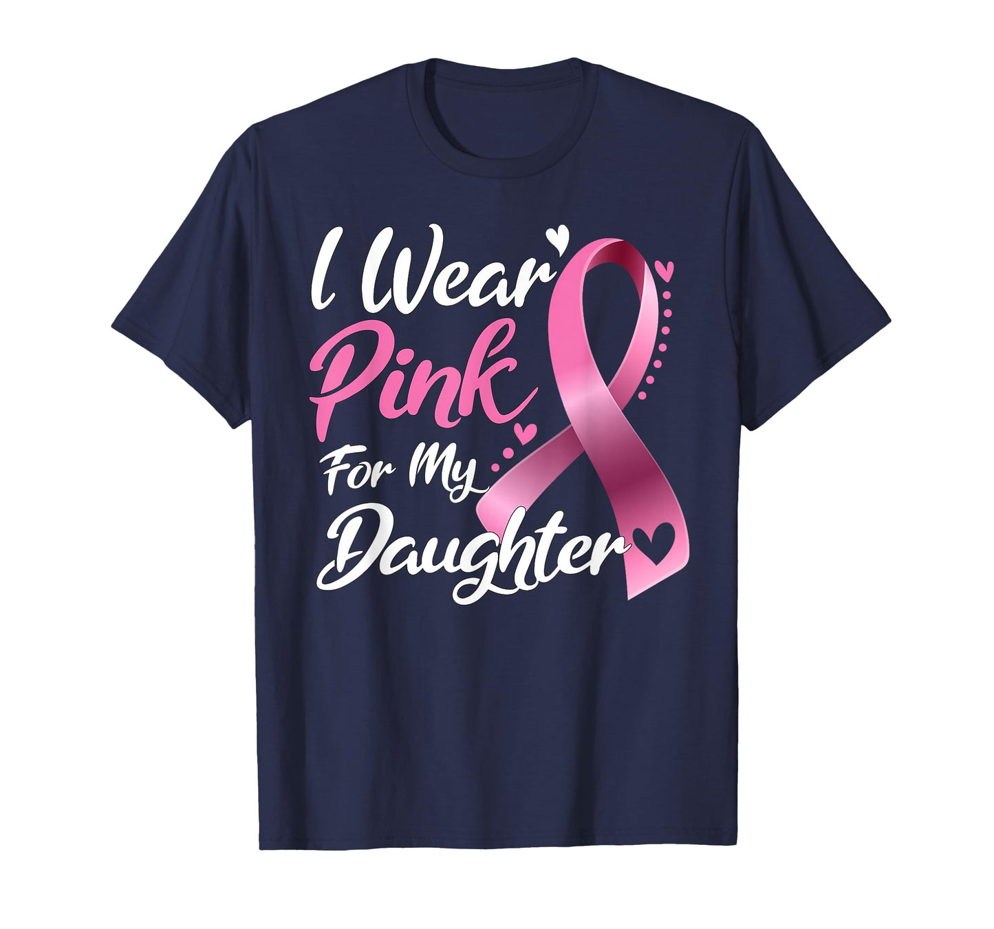 I Wear Pink For My Daughter Breast Cancer Awareness T-Shirt