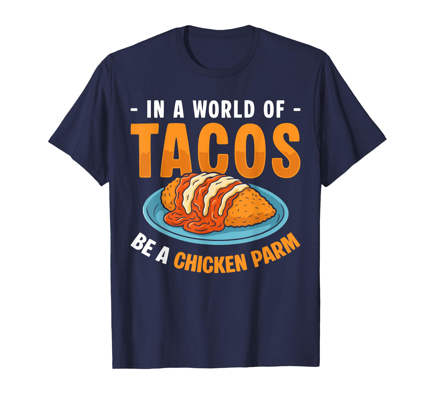 in A World of Tacos Be A Chicken Parm T-Shirt