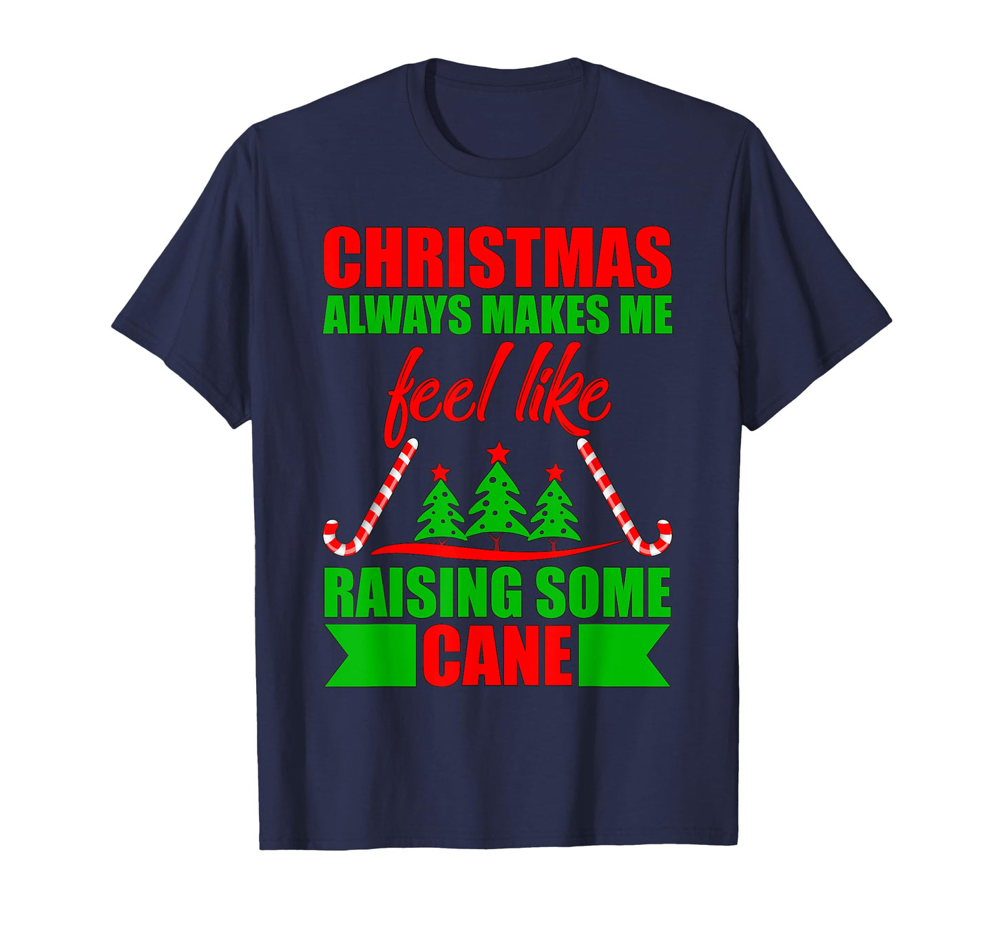Christmas always makes me feel like raising some cane. T-Shirt