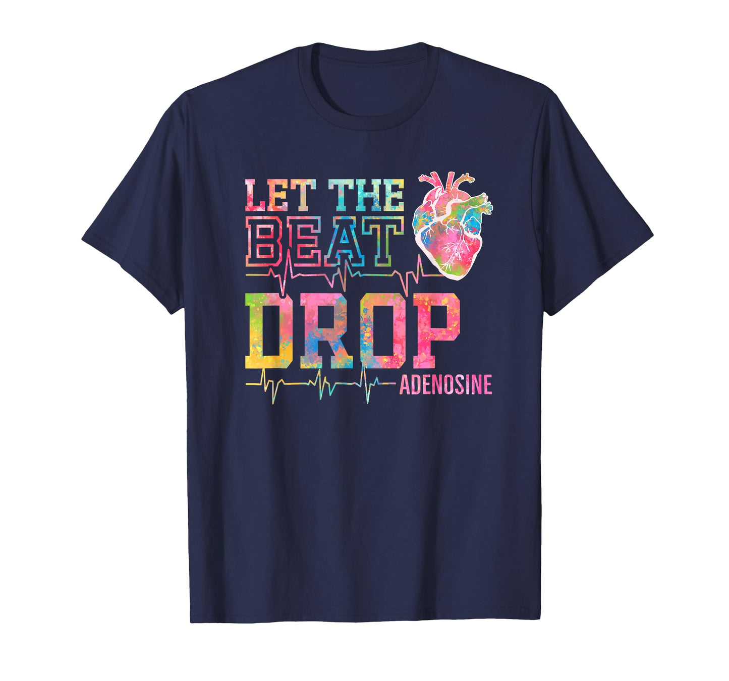 Let The Beat Drop Adenosine - Funny ICU Nurse Saying Nursing T-Shirt