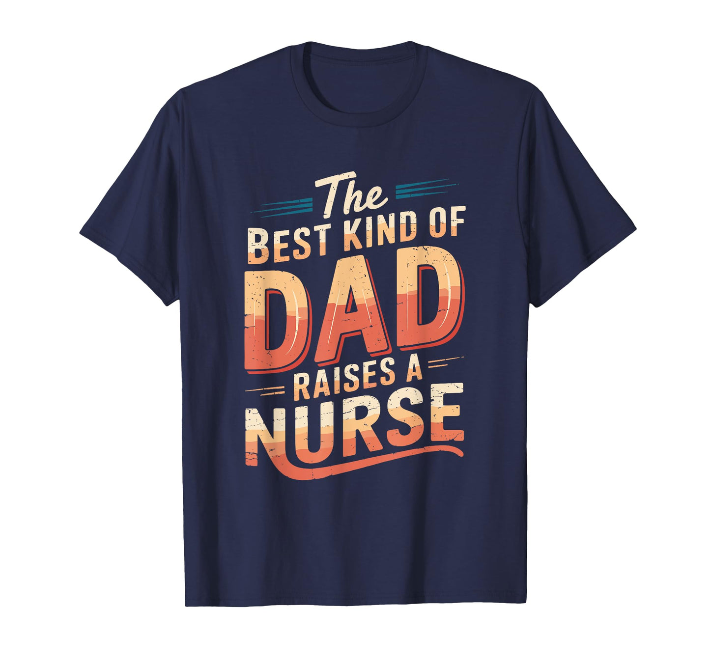 Nurse Dad The Best Kind Of Dad Raises A Nurse, Nursing Dad T-Shirt