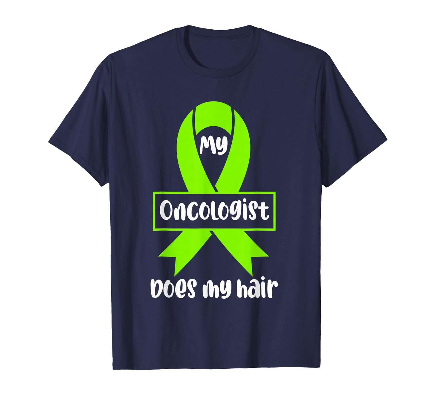 Non Hodgkins Lymphoma Awareness My Oncologist Does My Hair T-Shirt