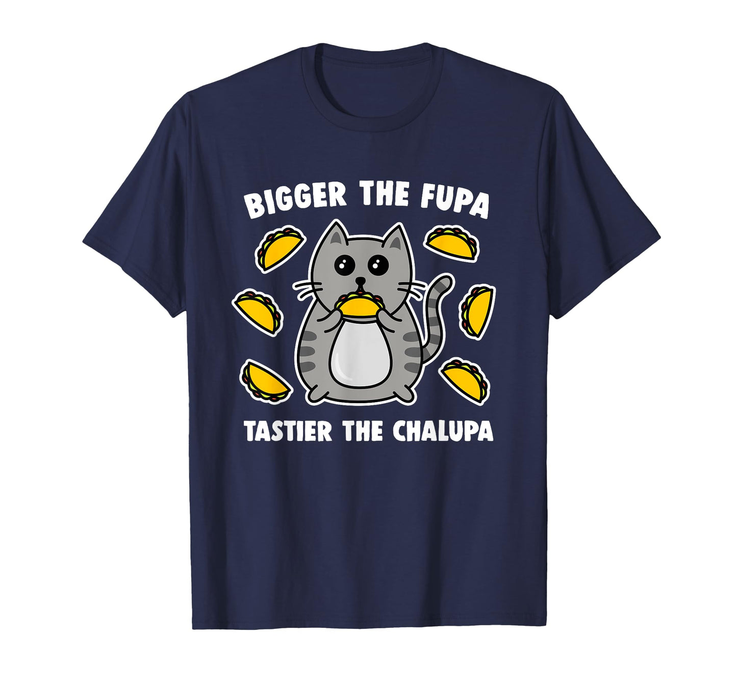 Bigger The Fupa Tastier The Chalupa Cute Pussy Cat T-Shirt for Men Women