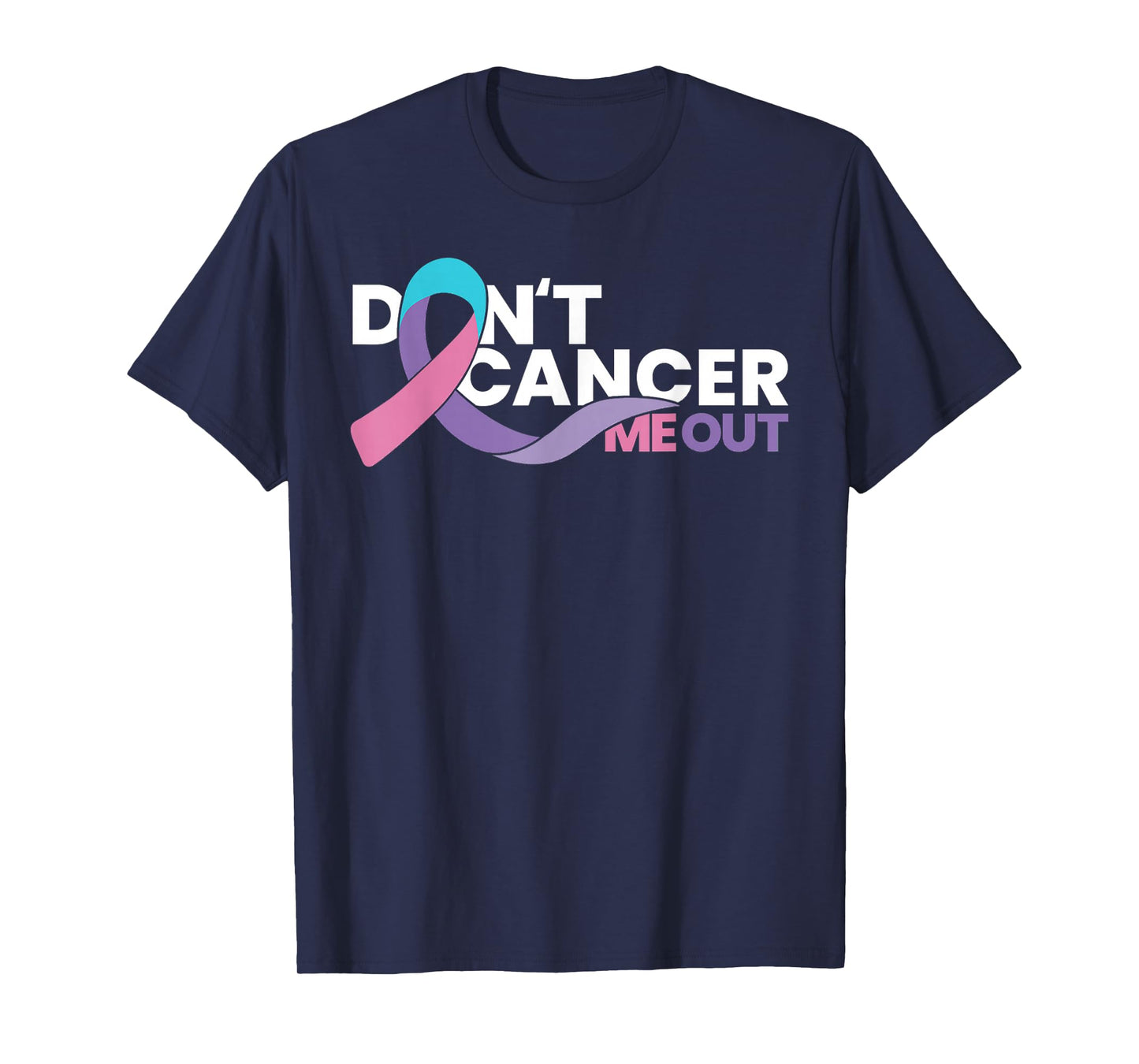Don’t Cancer Me Out - Cancer Awareness Tee T-Shirt